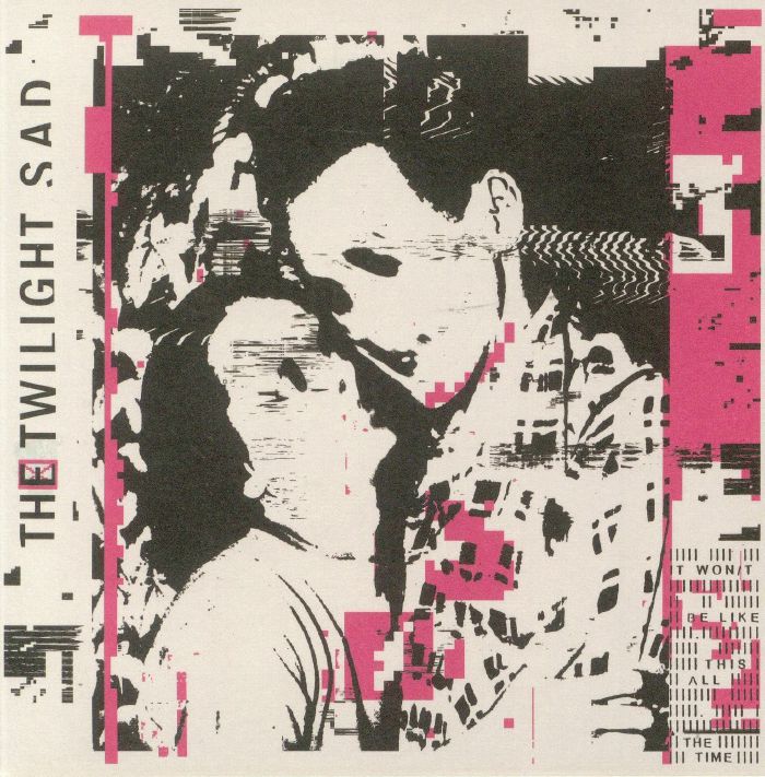 TWILIGHT SAD, The - It Won't Be Like This All The Time