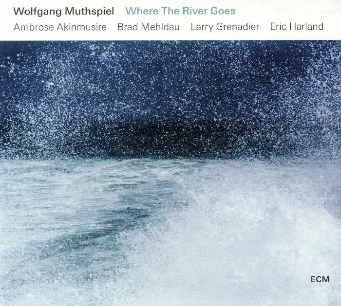 MUTHSPIEL, Wolfgang/AMBROSE AKINMUSIRE/BRAD MEHLDAU/LARRY GRENADIER/ERIC HARLAND - Where The River Goes