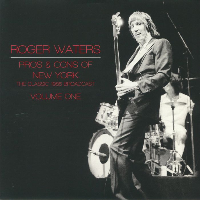 WATERS, Roger - Pros & Cons Of New York: The Classic 1985 Broadcast Vol 1