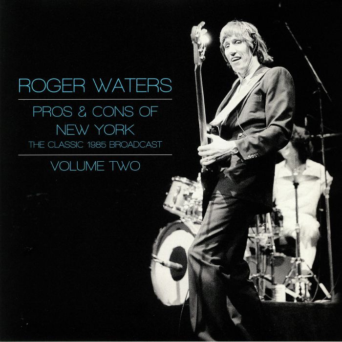 WATERS, Roger - Pros & Cons Of New York: The Classic 1985 Broadcast Vol 2