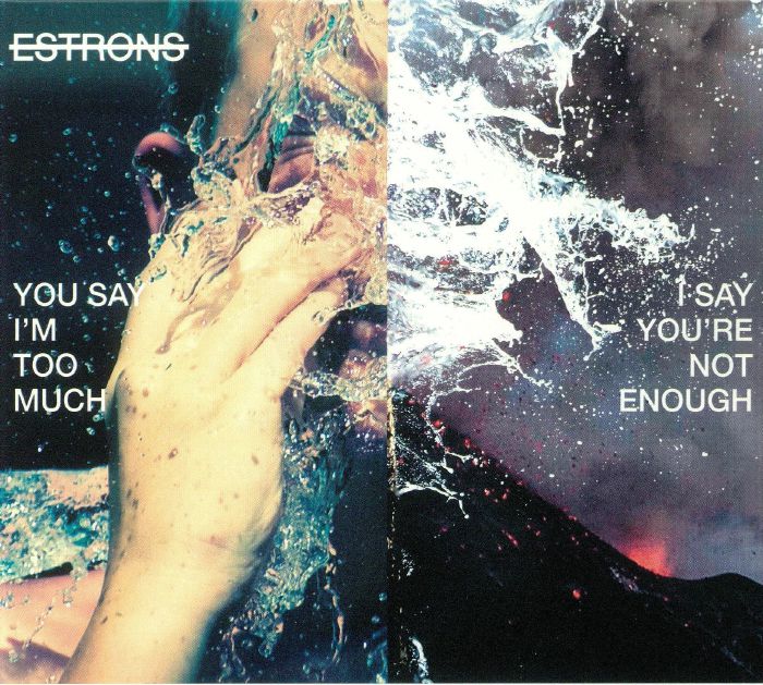 ESTRONS - You Say I'm Too Much I Say You're Not Enough