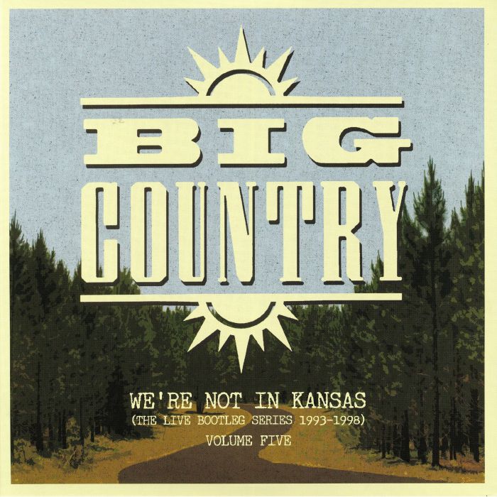 BIG COUNTRY - We're Not In Kansas (The Live Bootleg Series 1993-1998)  Vol 5