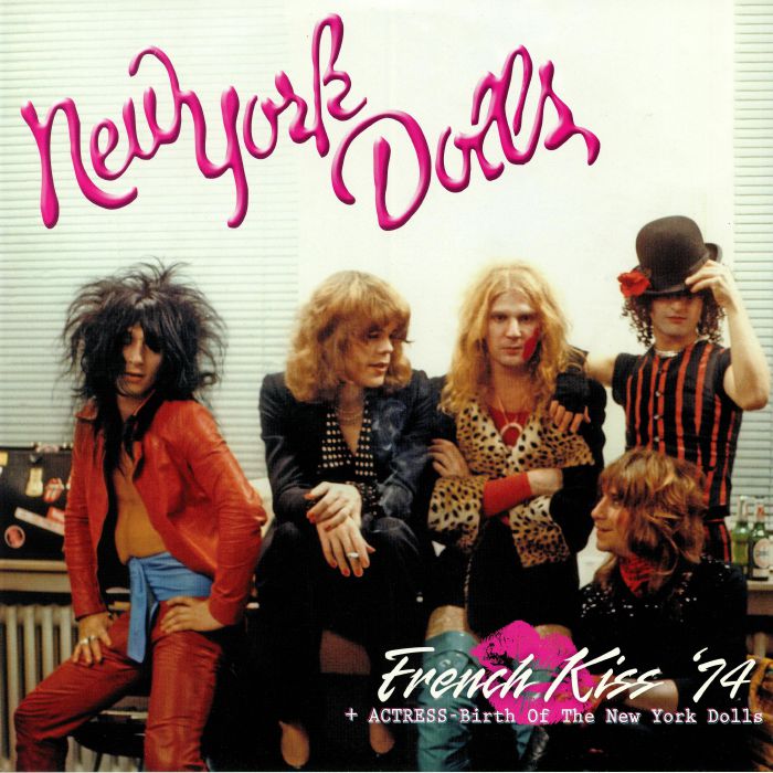 NEW YORK DOLLS - French Kiss 74/Actress: Birth Of New York Dolls