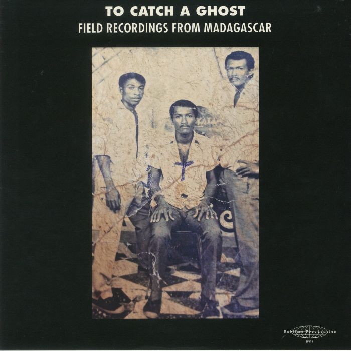 VARIOUS - To Catch A Ghost: Field Recordings From Madagascar