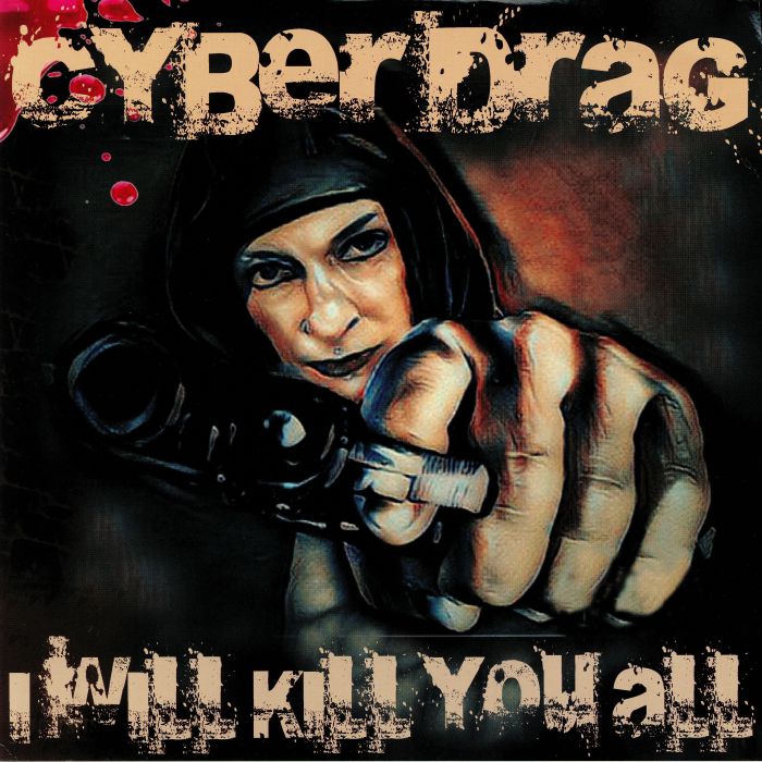 CYBER DRAG/PAULIAZOR/TANNOIZER - I Will Kill You All
