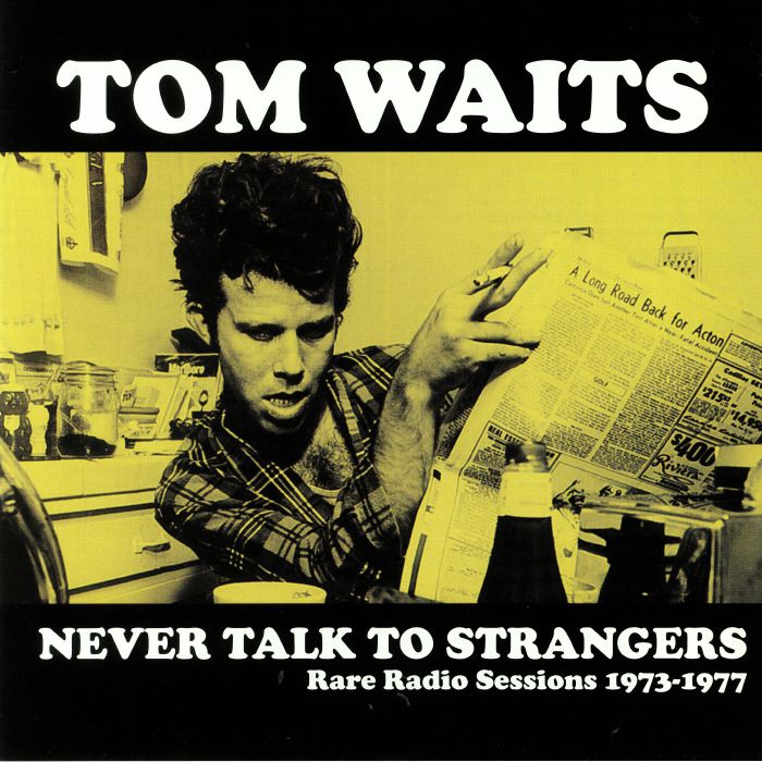 WAITS, Tom - Never Talk To Strangers: Rare Radio Sessions 1973-1977