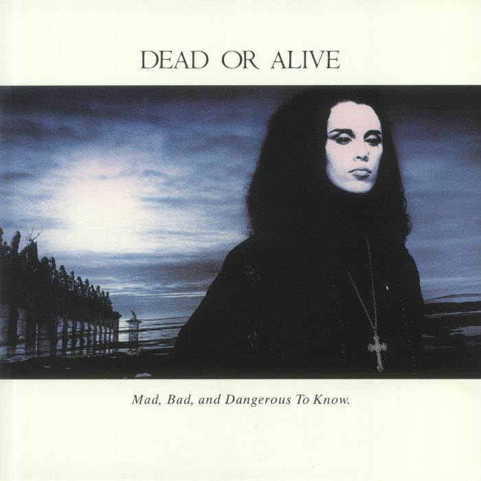 DEAD OR ALIVE - Mad Bad & Dangerous To Know