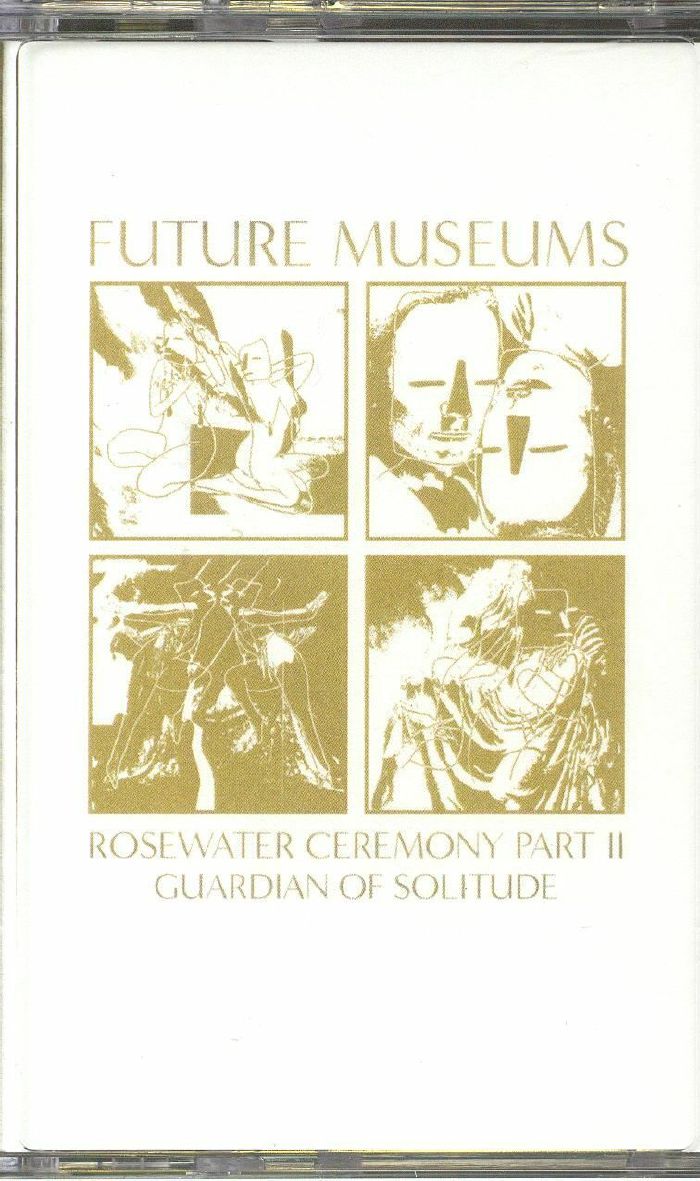 FUTURE MUSEUMS - Rosewater Ceremony Part II: Guardian Of Solitude