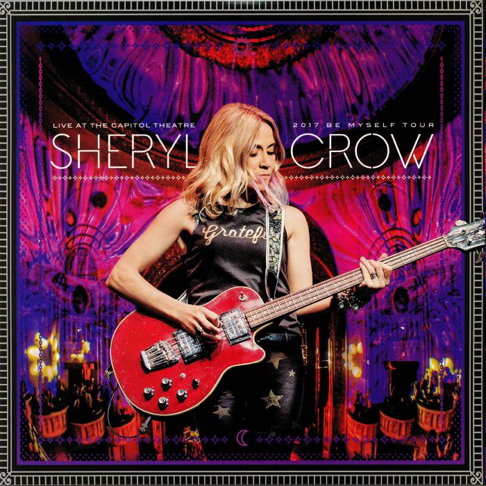 CROW, Sheryl - Live At The Capitol Theatre 2017: Be Myself Tour