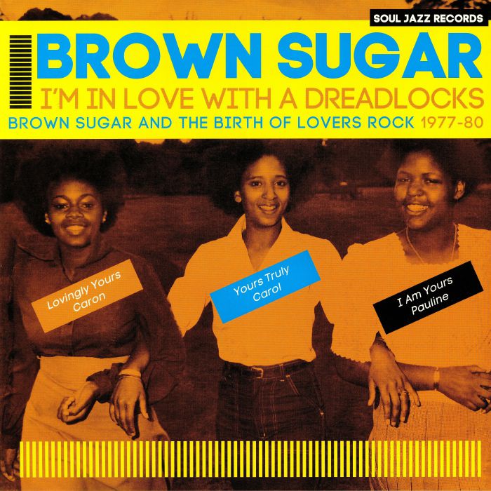 BROWN SUGAR - I'm In Love With A Dreadlocks: Brown Sugar & The Birth Of Lovers Rock 1977-80