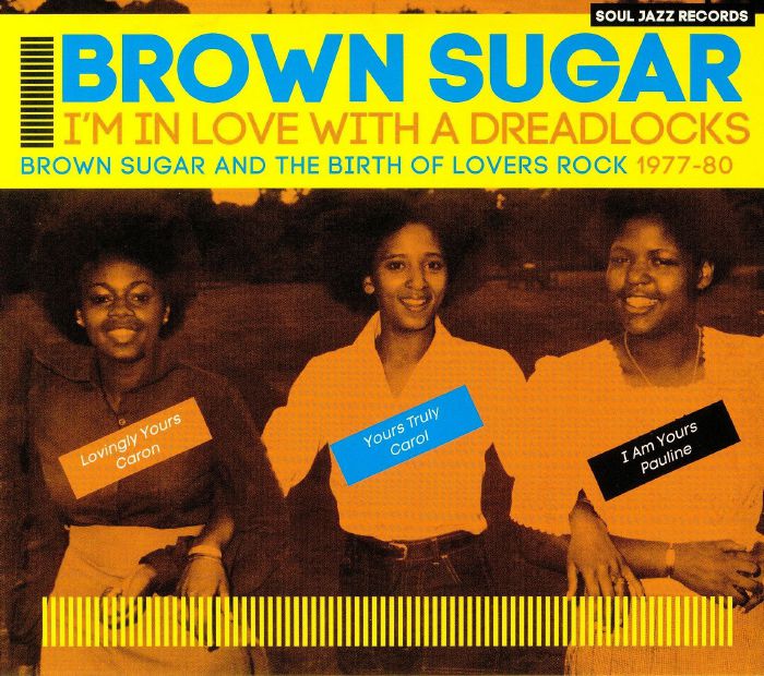 BROWN SUGAR - I'm In Love With A Dreadlocks: Brown Sugar & The Birth Of Lovers Rock 1977-80