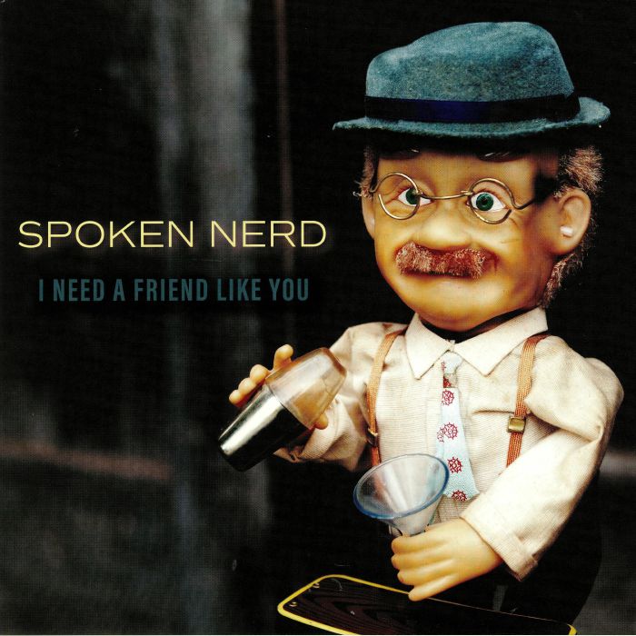 SPOKEN NERD - I Need A Friend Like You