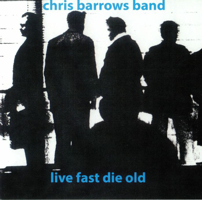 CHRIS BARROWS BAND - Live Fast Die Old