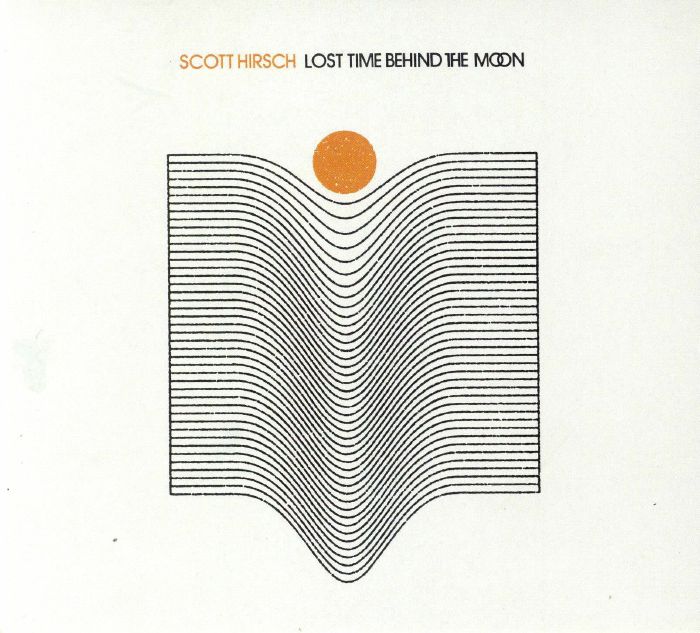 HIRSCH, Scott - Lost Time Behind The Moon