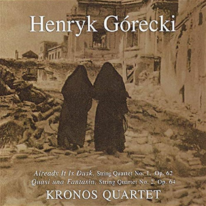KRONOS QUARTET - Gorecki: Already It Is Dusk & Quasi Una Fantasia (String Quartets Nos 1 & 2)