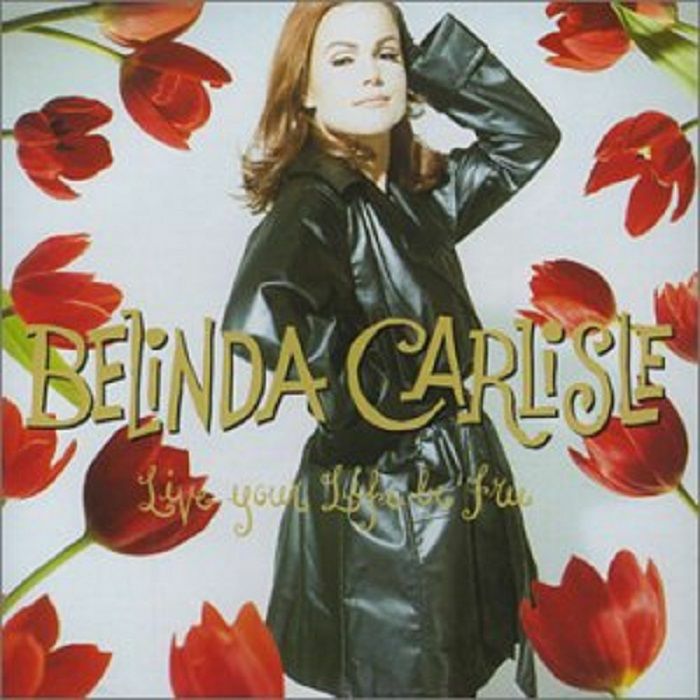 CARLISLE, Belinda - Live Your Life Be Free