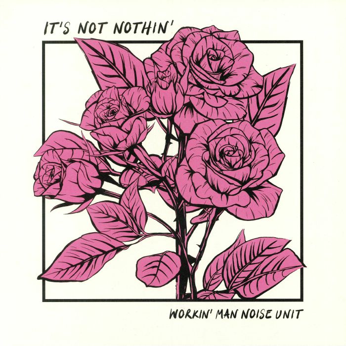 WORKIN' MAN NOISE UNIT - It's Not Nothin