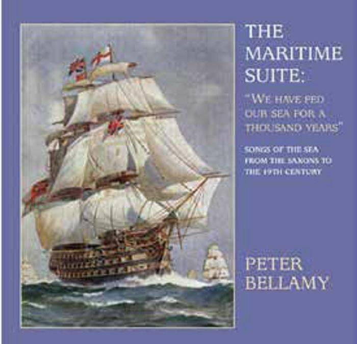 BELLAMY, Peter - The Maritime Suite: We Have Fed Our Sea For A Thousand Years