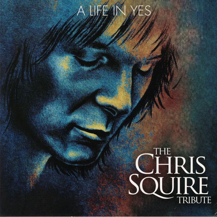 SQUIRE, Chris/VARIOUS - A Life In Yes: The Chris Squire Tribute