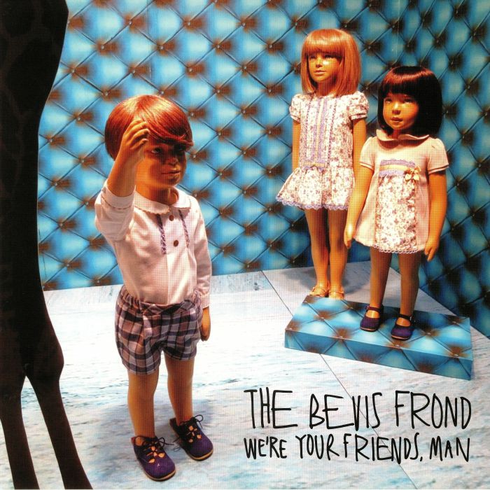 BEVIS FROND, The - We're Your Friends Man
