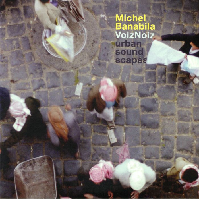 BANABILA, Michel - Voiznoiz: Urban Sound Scapes