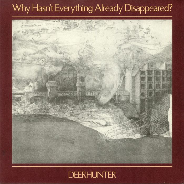 DEERHUNTER - Why Hasn't Everything Already Disappeared?