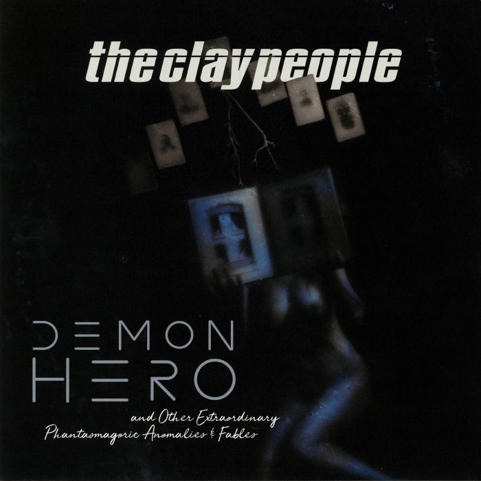 CLAY PEOPLE, The - Demon Hero & Other Extraordinary Phantasmagoric Anomalies & Fables