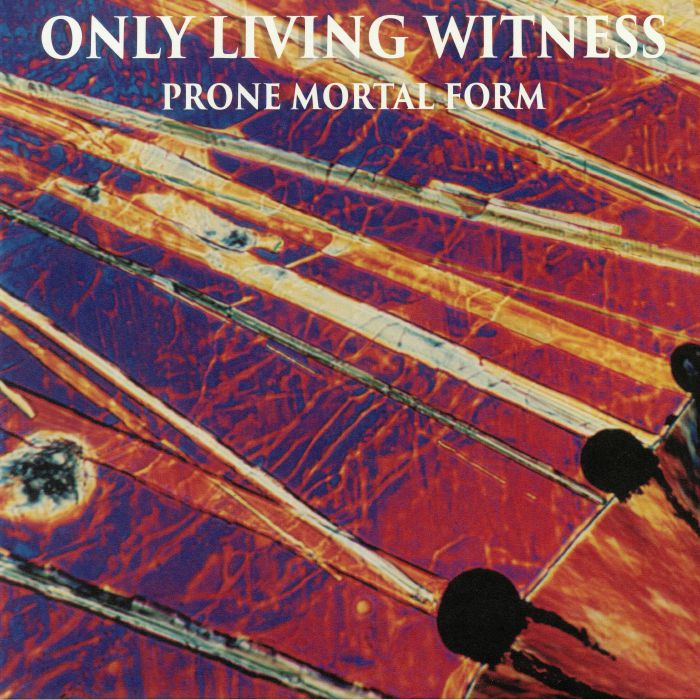 ONLY LIVING WITNESS - Prone Mortal Form: 25th Anniversary Edition