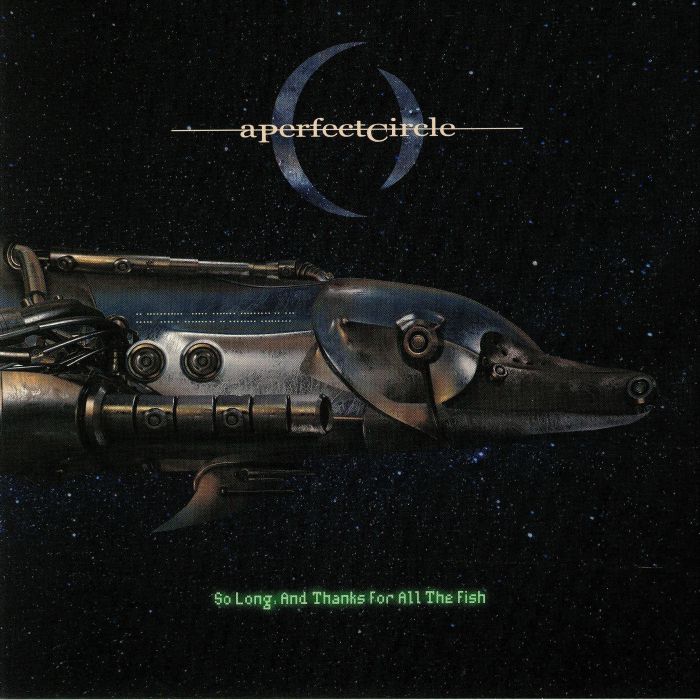 A PERFECT CIRCLE - So Long Thanks & For All The Fish
