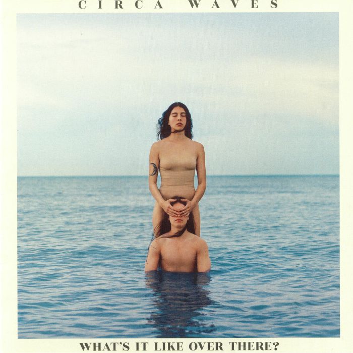 CIRCA WAVES - What's It Like Over There?