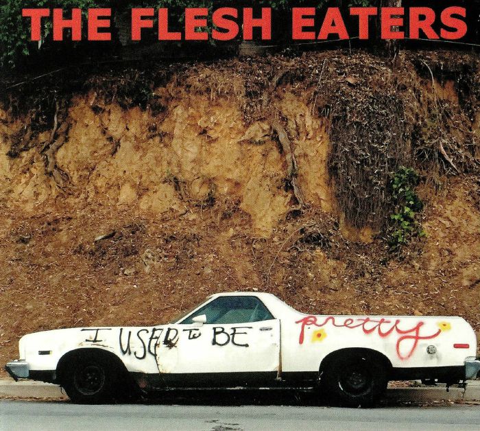 FLESH EATERS, The - I Used To Be Pretty