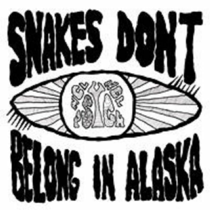 SNAKES DON'T BELONG IN ALASKA - Snakes Don't Belong In Alaska