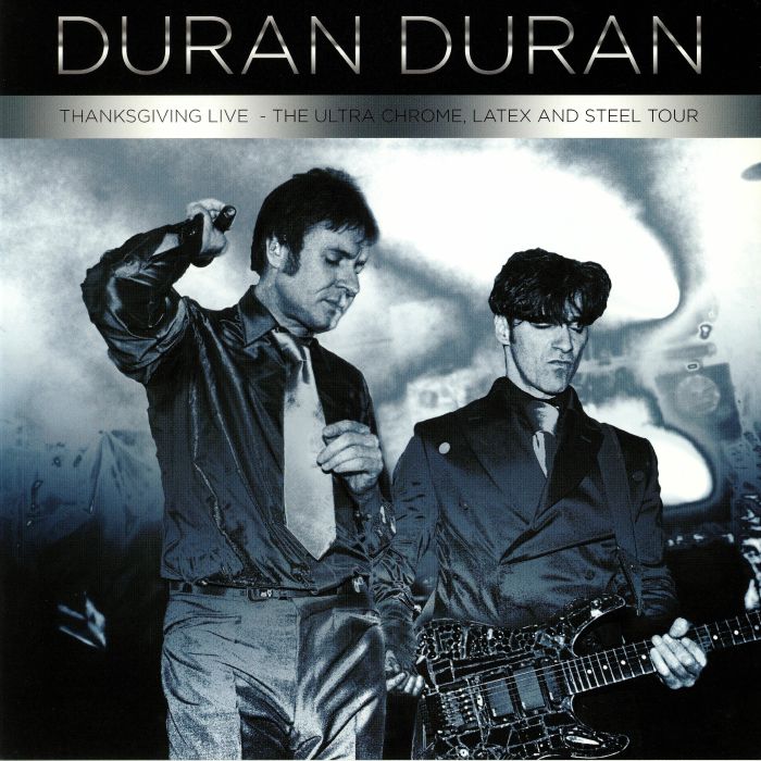 DURAN DURAN - Thanksgiving Live: The Ultra Chrome Latex & Steel Tour