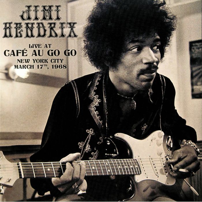 HENDRIX, Jimi - Live At Cafe Au Go Go New York City: March 17th 1968