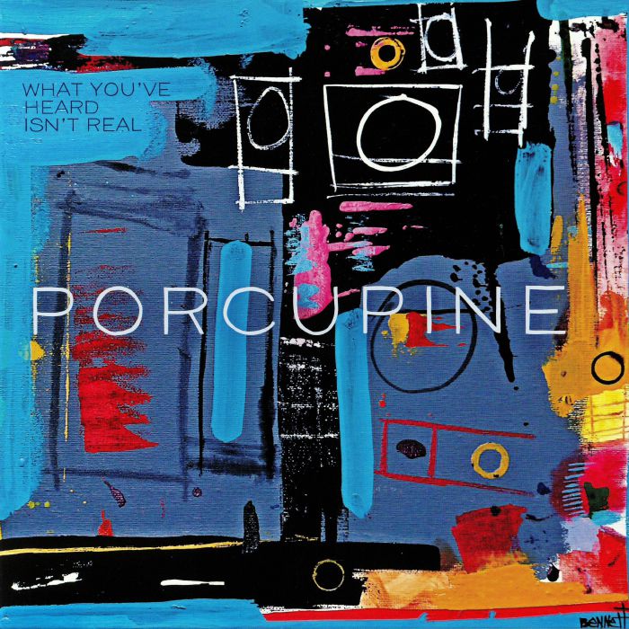 PORCUPINE - What You've Heard Isn't Real