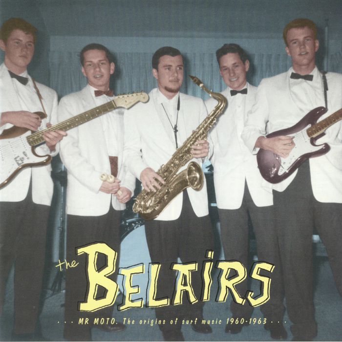 BELAIRS, The - Mr Moto: The Origins of Surf Music 1960-1963