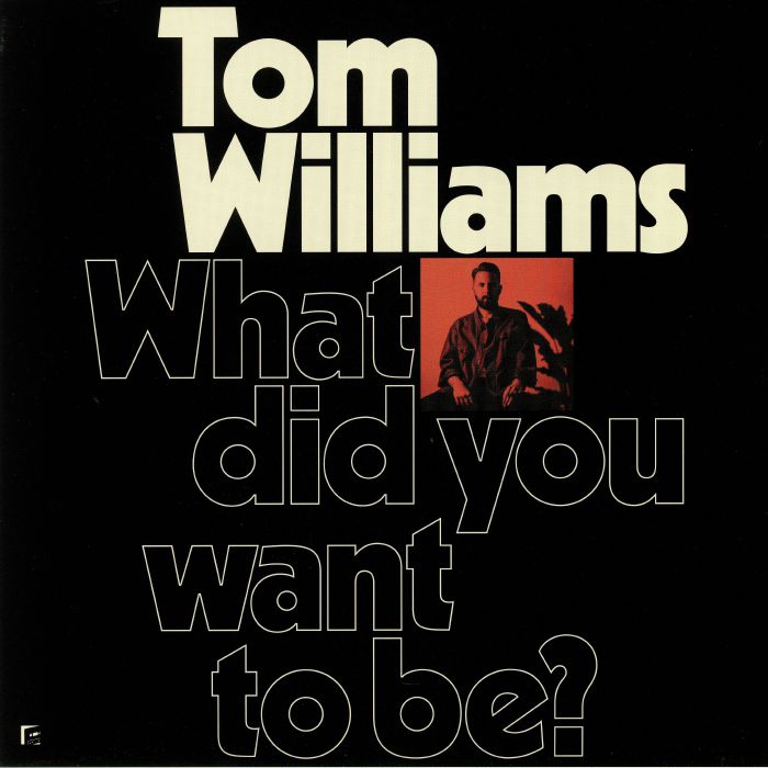 WILLIAMS, Tom - What Did You Want To Be?
