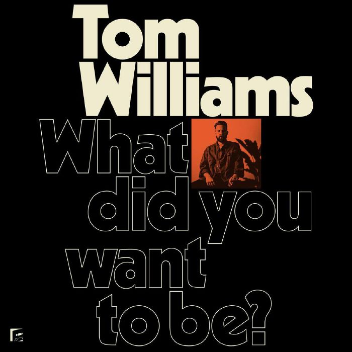 WILLIAMS, Tom - What Did You Want To Be?