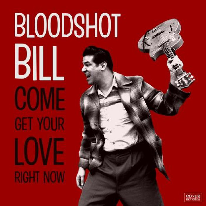 BLOODSHOT BILL - Come & Get Your Love Right Now