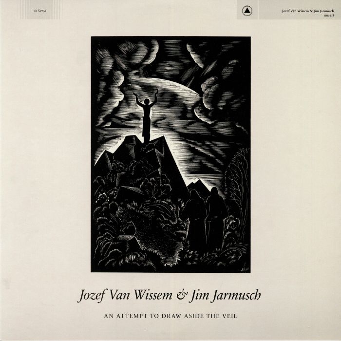 VAN WISSEM, Jozef/JIM JARMUSCH - An Attempt To Draw Aside The Veil