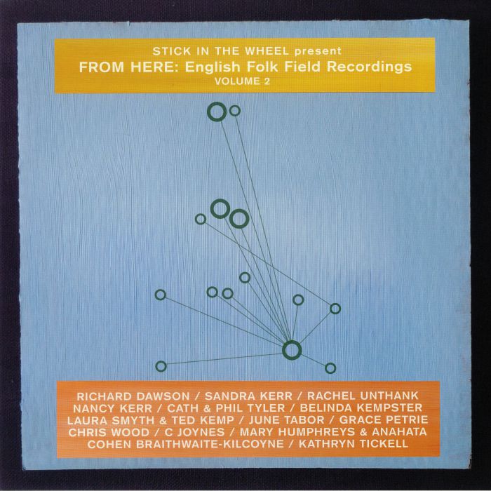 STICK IN THE WHEEL/VARIOUS - From Here: English Folk Field Recordings Volume 2