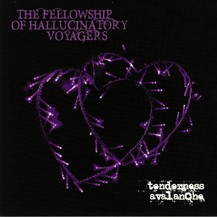 FELLOWSHIP OF HALLUCINATORY VOYAGERS, The - Tenderness Avalanche