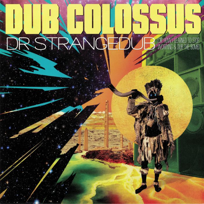 DUB COLOSSUS - Dr Strangedub: Or How I Learned To Stop Worrying & Dub The Bomb
