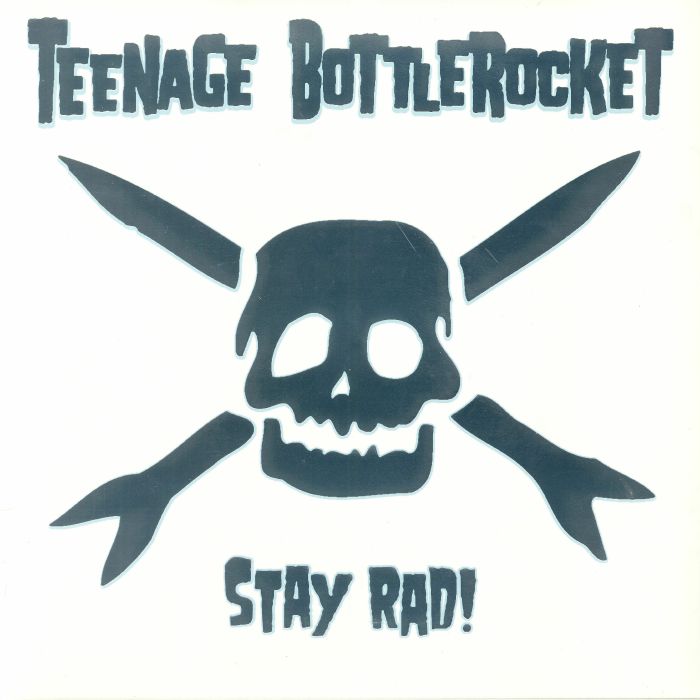 TEENAGE BOTTLEROCKET - Stay Rad
