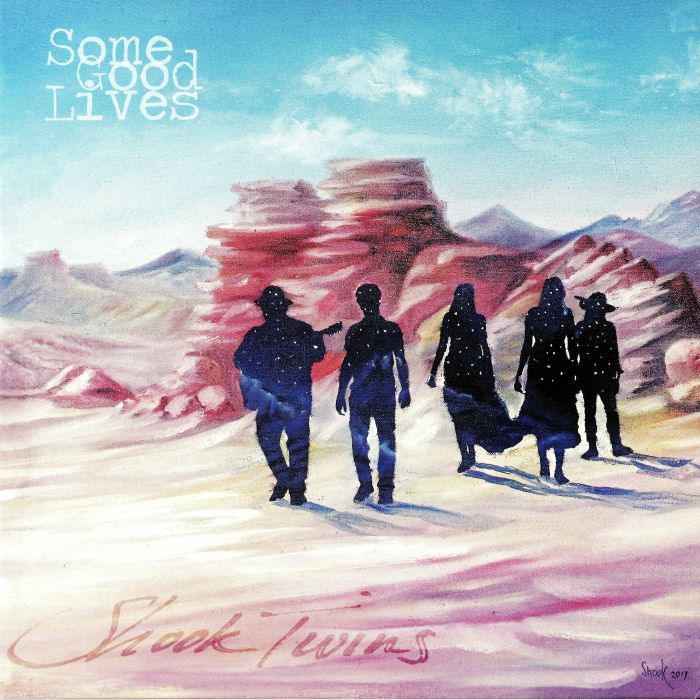 SHOOK TWINS - Some Good Lives