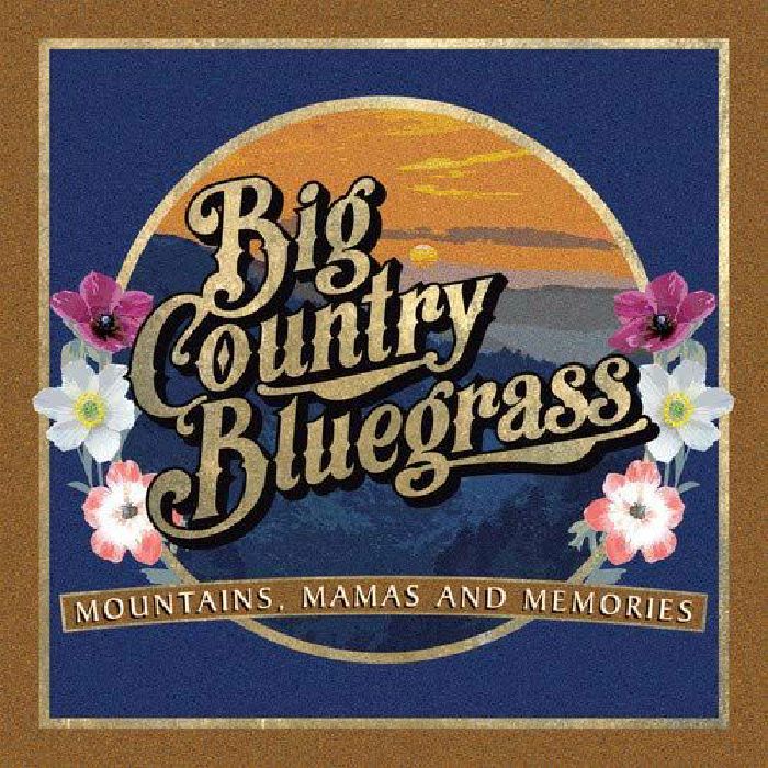 BIG COUNTRY BLUEGRASS - Mountains Mamas & Memories