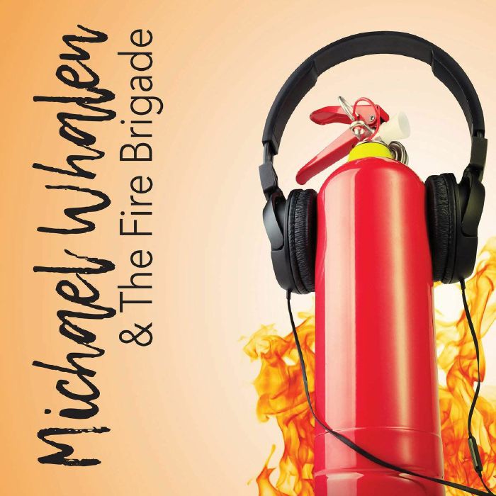 WHALEN, Michael/THE FIRE BRIGADE - Michael Whalen & The Fire Brigade