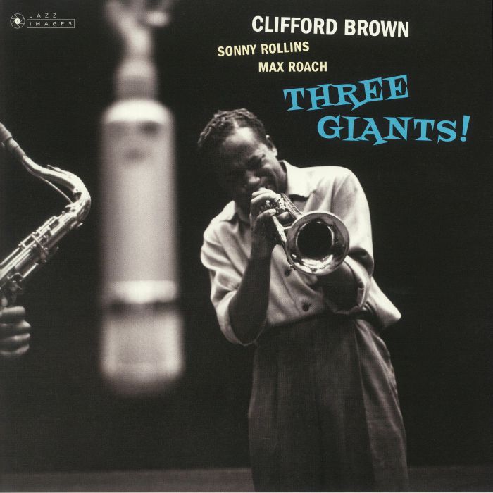 BROWN, Clifford/SONNY ROLLINS/MAX ROACH - Three Giants!