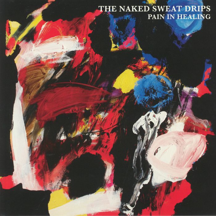 NAKED SWEAT DRIPS, The - Pain In Healing