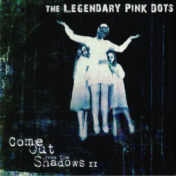 LEGENDARY PINK DOTS, The - Come Out From The Shadows II